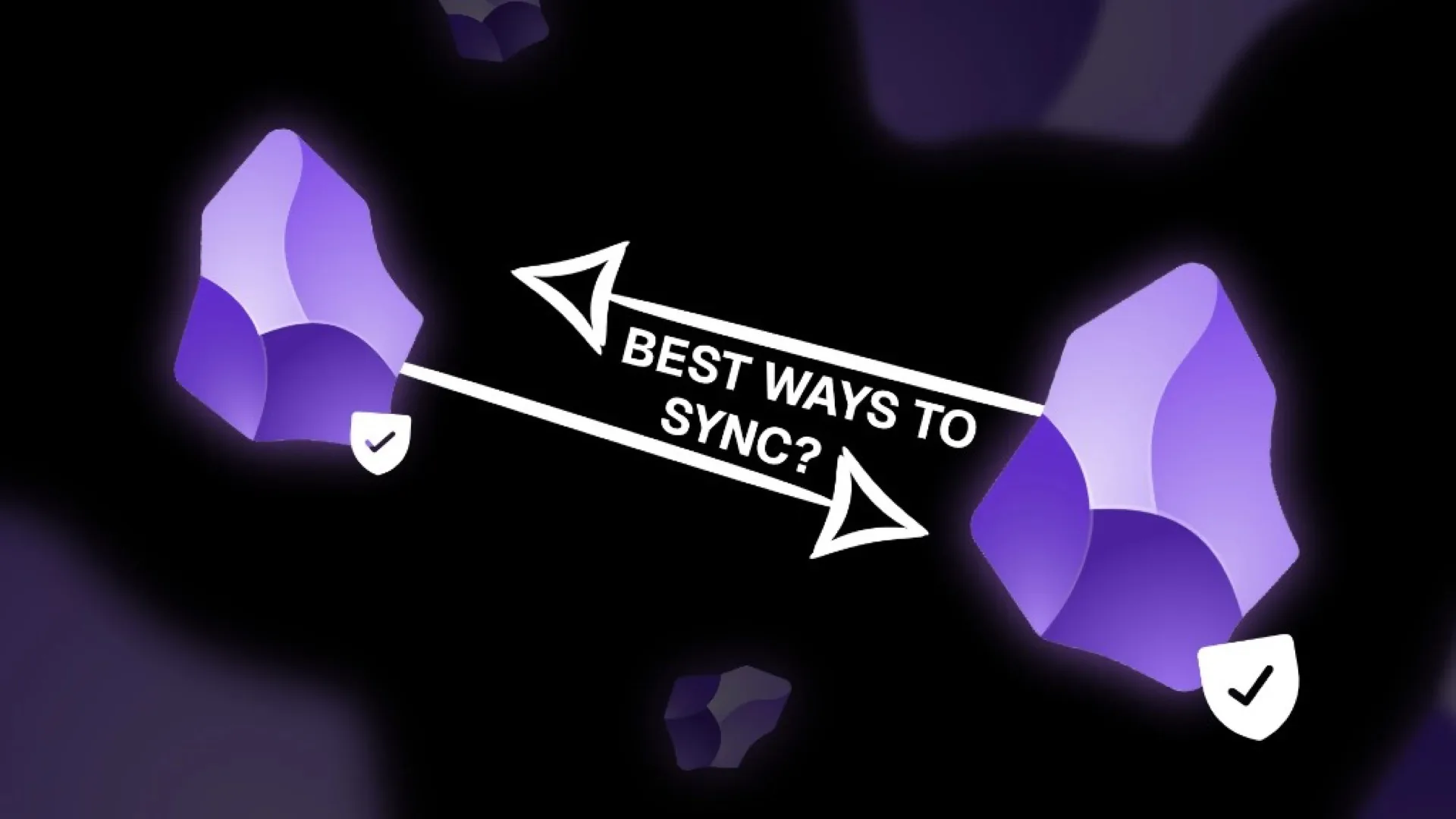 Two Obsidian logos connected by a double-headed arrow with the text Best ways to sync, on a dark purple background with shield checkmarks